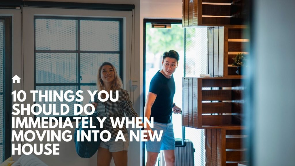 10 Things You Should Do Immediately When Moving into a New House